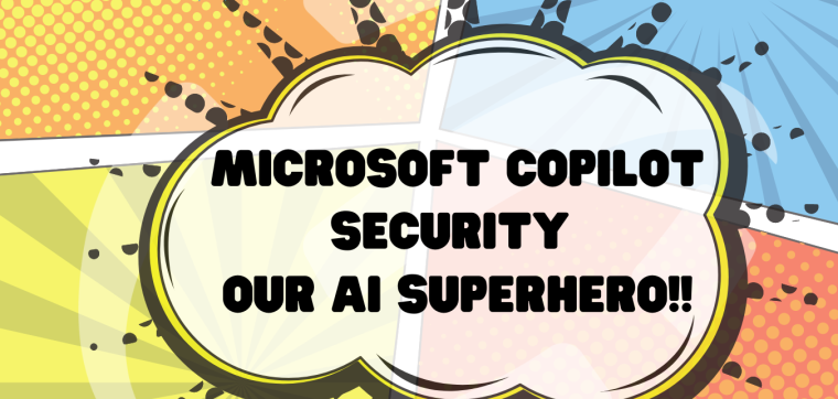 Microsoft Copilot Security, our AI superhero!
